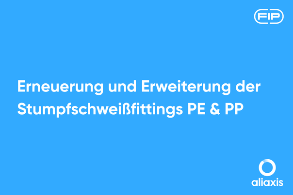 Erneuerung und Erweiterung des Polyethylen- und Polypropylen-Sortiments der Stumpfschweißfittings der Marke FIP